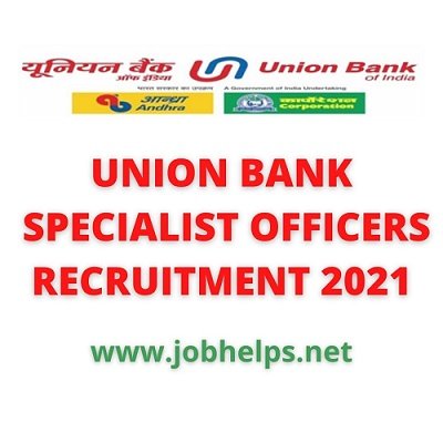 UNION BANK SPECIALIST OFFICERS RECRUITMENT 2021