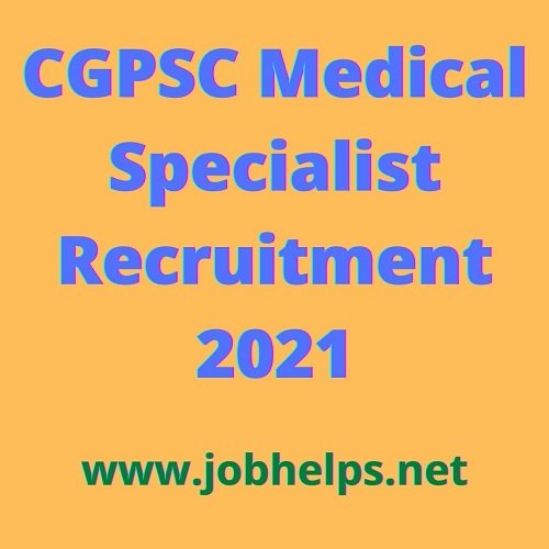 CGPSC Medical Specialist Recruitment 2021. Apply Online @psc.cg.gov.in for 641 Post.