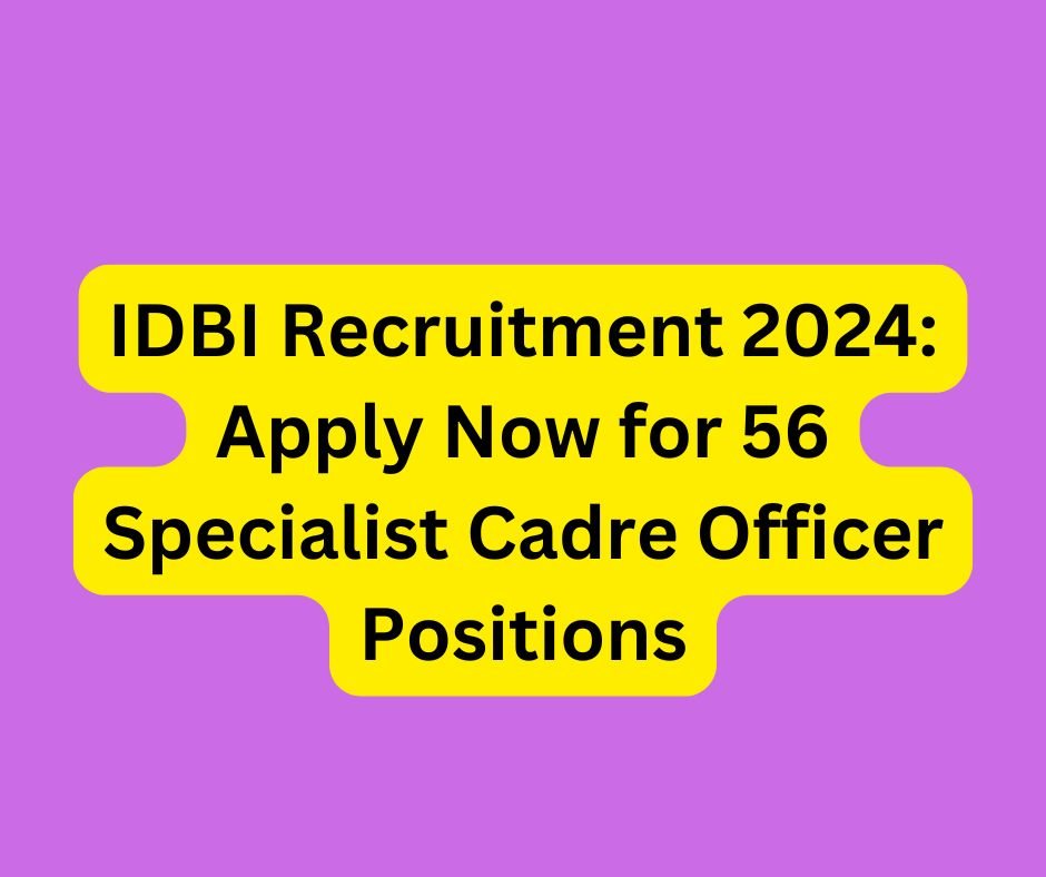 IDBI Recruitment 2024 : Apply Now for 56 Specialist Cadre Officer Positions.