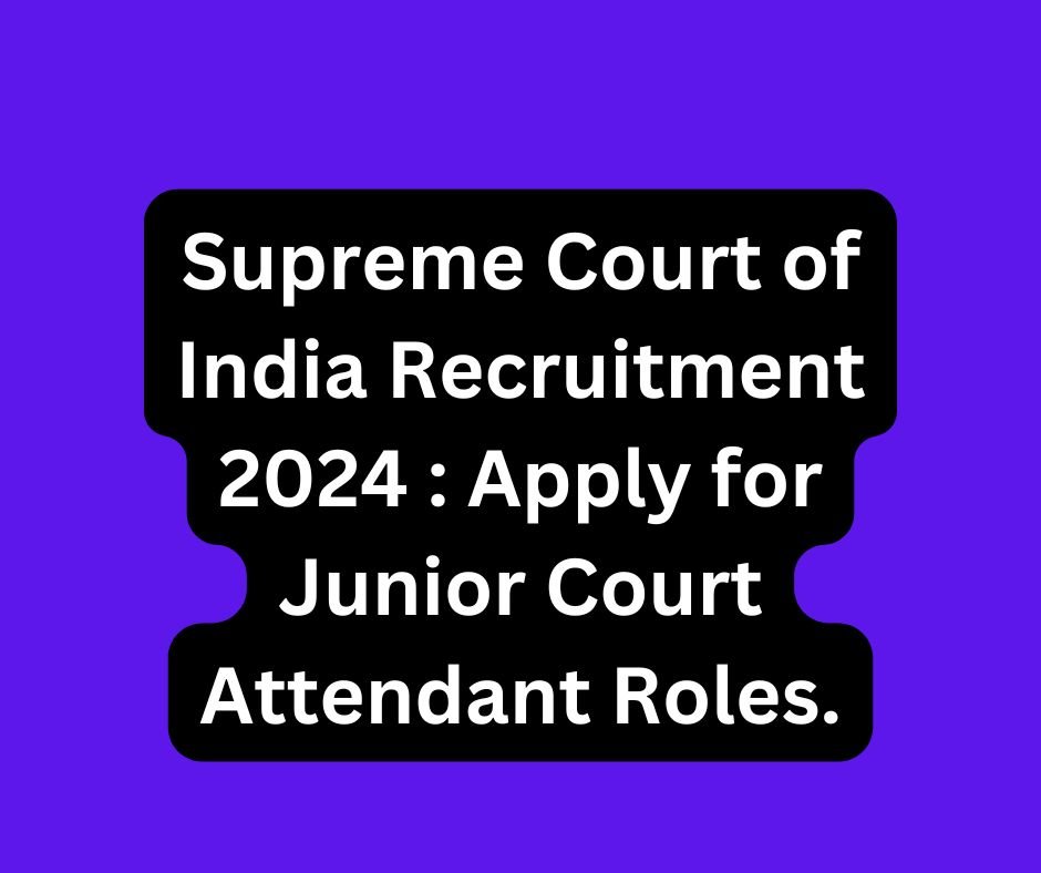 Supreme Court of India Recruitment 2024 : Apply for Junior Court Attendant Roles.