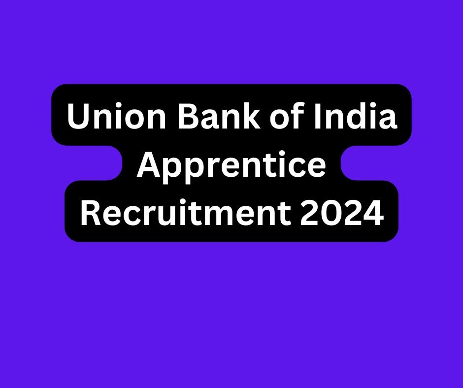 Union Bank of India Apprentice Recruitment 2024