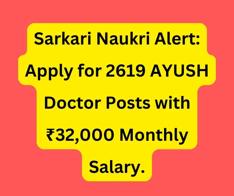 Sarkari Naukri Alert: Apply for 2619 AYUSH Doctor Posts with ₹32,000 Monthly Salary.