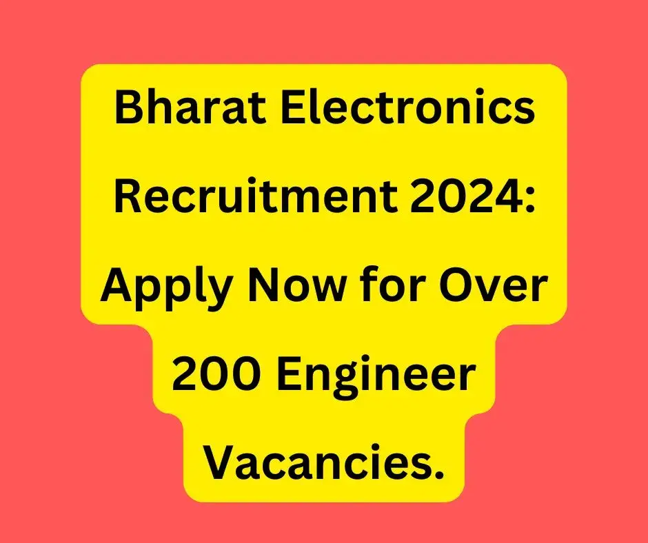 Bharat Electronics Recruitment 2024: Apply Now for Over 200 Engineer Vacancies.