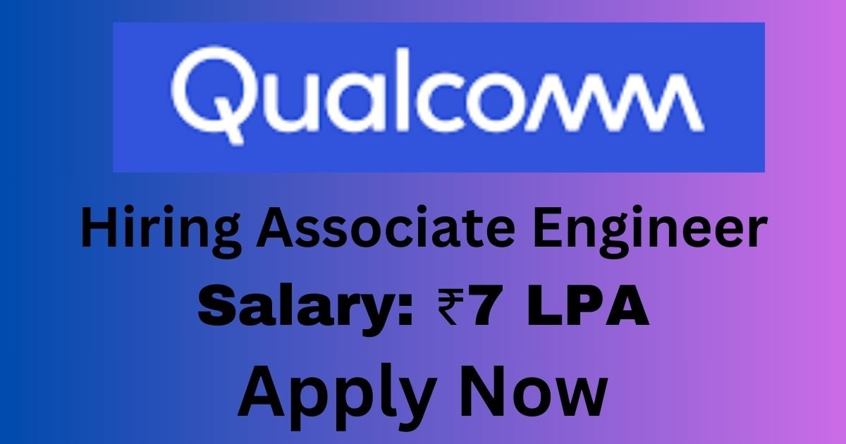 Qualcomm Hiring Associate Engineer | Apply Now